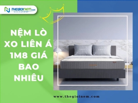 Nệm Lò Xo Liên Á 1m8 Giá Bao Nhiêu? | Thegioinem.com