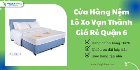 Cửa Hàng Nệm Lò Xo Vạn Thành Giá Rẻ Quận 6 | Thegioinem.com