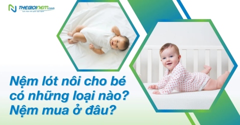 Nệm lót nôi cho bé có những loại nào? Nệm mua ở đâu?