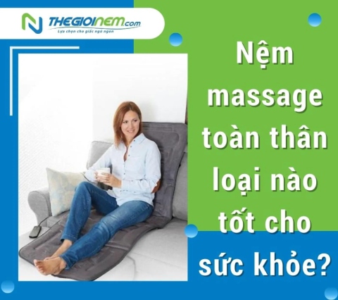 Nệm massage toàn thân loại nào tốt cho sức khỏe?