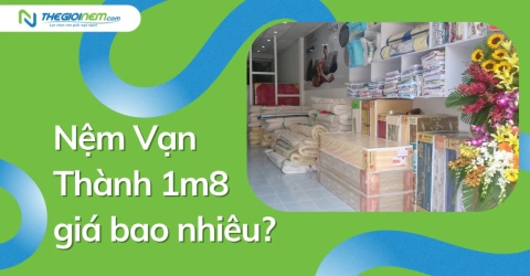 Nệm Vạn Thành 1m8 giá bao nhiêu?