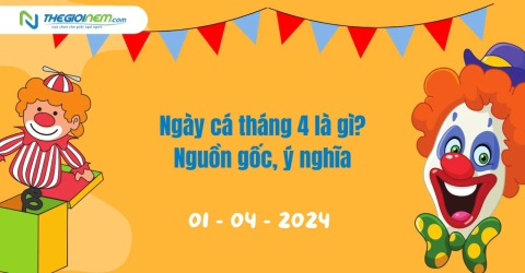 Ngày cá tháng 4 là gì? Nguồn gốc, ý nghĩa