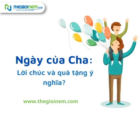 Ngày của Cha: Lời chúc và quà tặng ý nghĩa?