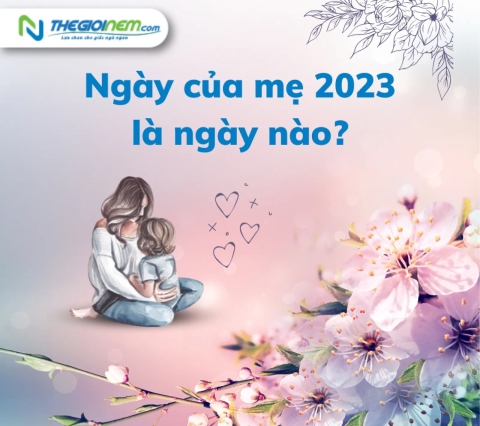 Ngày của mẹ 2023 là ngày nào?