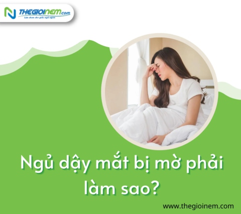 Ngủ dậy mắt bị mờ phải làm sao? | Thegioinem.com