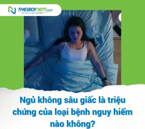 Ngủ không sâu giấc là triệu chứng của loại bệnh nguy hiểm nào không?