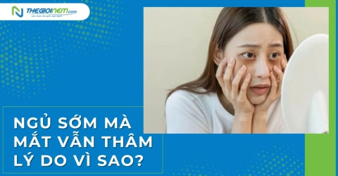 Ngủ sớm mà mắt vẫn thâm - Lý do vì sao?