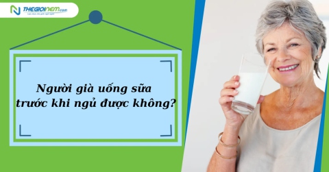 Người già uống sữa trước khi ngủ được không?