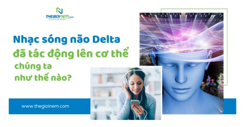 Nhạc sóng não Delta đã tác động lên cơ thể chúng ta như thế nào