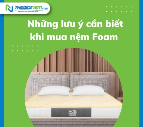 Những lưu ý cần biết khi mua nệm Foam - Thế Giới Nệm