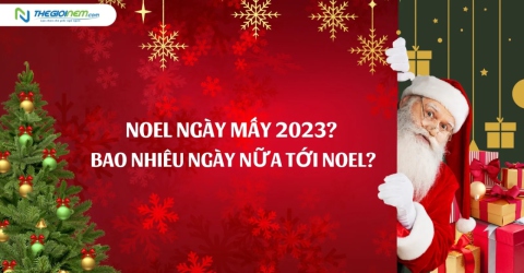 Noel ngày mấy 2023? Bao nhiêu ngày nữa tới Giáng Sinh?