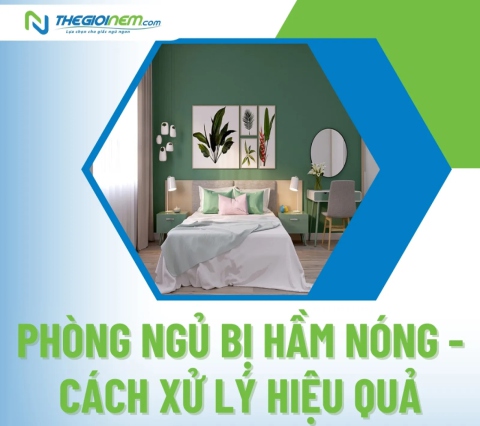 Phòng ngủ bị hầm nóng - cách xử lý hiệu quả