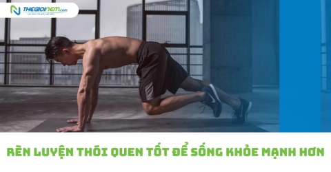 Rèn Luyện Thói Quen Tốt Để Sống Khỏe Mạnh Hơn