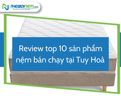 Review top 10 sản phẩm nệm bán chạy tại Tuy Hoà | Thegioinem.com