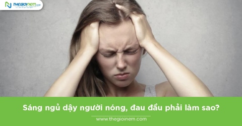 Sáng ngủ dậy người nóng, đau đầu phải làm sao?