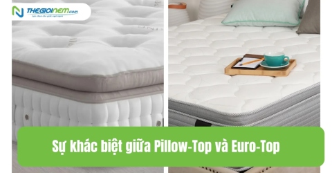 Sự khác biệt giữa Pillow-Top và Euro-Top