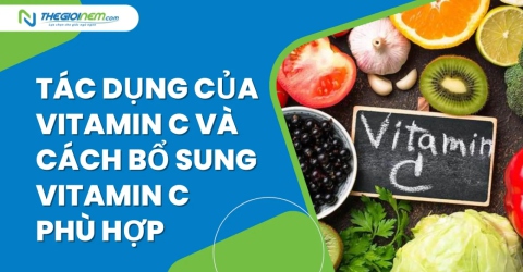 Tác dụng của vitamin C và cách bổ sung vitamin C phù hợp