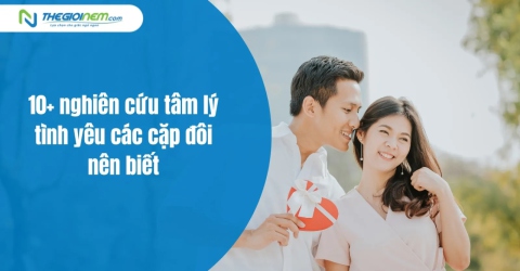 10+ nghiên cứu tâm lý tình yêu các cặp đôi nên biết