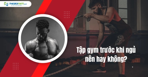 Tập gym trước khi ngủ nên hay không?