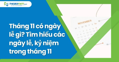 Tháng 11 có ngày lễ gì? Tìm hiểu các ngày lễ, kỷ niệm trong tháng 11