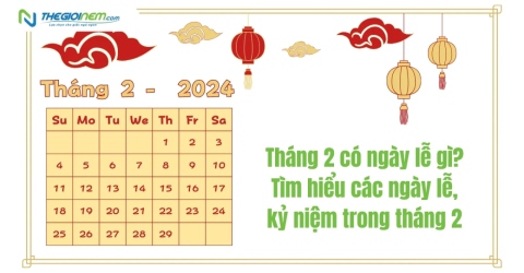 Tháng 2 có ngày lễ gì? Tìm hiểu các ngày lễ, kỷ niệm trong tháng 2