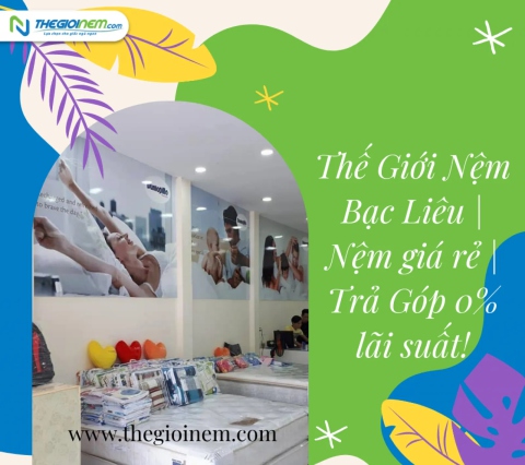 Thế Giới Nệm Bạc Liêu | Nệm giá rẻ | Trả Góp 0% lãi suất