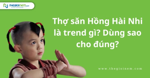 Thợ săn Hồng Hài Nhi là trend gì? Dùng sao cho đúng?