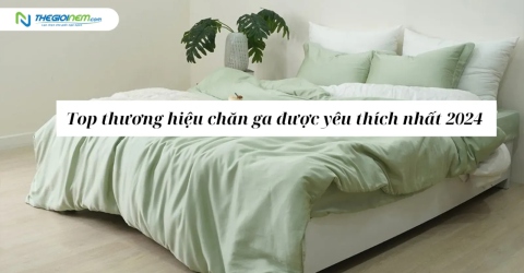 Top thương hiệu chăn ga được yêu thích nhất 2024 