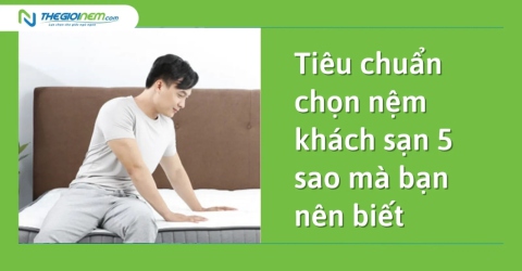 Tiêu chuẩn chọn nệm khách sạn 5 sao mà bạn nên biết