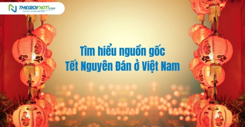 Tìm hiểu nguồn gốc Tết Nguyên Đán ở Việt Nam