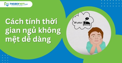 Cách tính thời gian ngủ không mệt dễ dàng