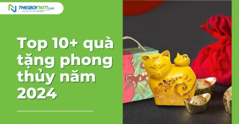 Top 10+ quà tặng phong thủy năm 2024