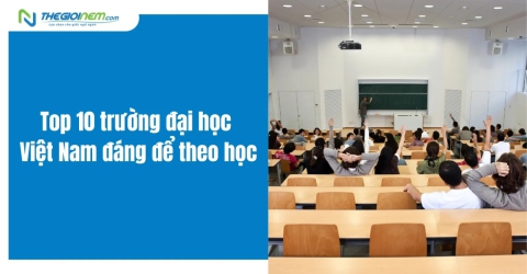 Top 10 trường đại học Việt Nam đáng để theo học