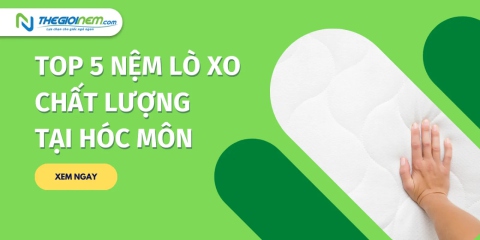 Top 5 nệm lò xo chất lượng tại Hóc Môn | Thegioinem.com