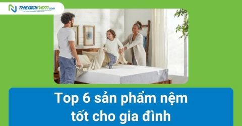 Top 6 sản phẩm nệm tốt nhất dành cho gia đình