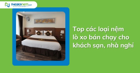 Top các loại nệm lò xo bán chạy cho khách sạn, nhà nghỉ