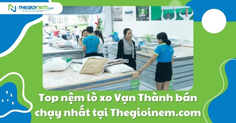 Top nệm lò xo Vạn Thành bán chạy nhất tại Thegioinem.com