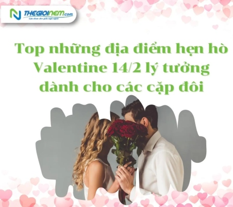 Top những địa điểm hẹn hò Valentine 14/2 lý tưởng dành cho các cặp đôi