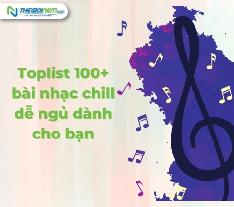 Toplist 100+ bài nhạc chill dễ ngủ dành cho bạn