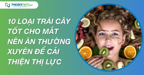 10 loại trái cây tốt cho mắt nên ăn thường xuyên để cải thiện thị lực