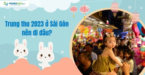 Trung thu 2023 ở Sài Gòn nên đi đâu?