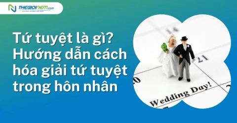 Tứ tuyệt là gì? Hướng dẫn cách hóa giải tứ tuyệt trong hôn nhân