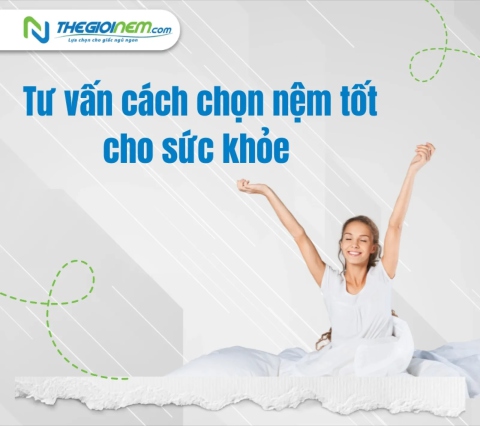 Tư vấn cách chọn nệm tốt cho sức khỏe - Thế Giới Nệm