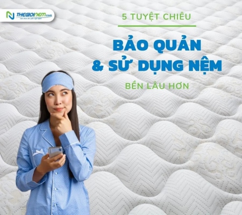 Tuyệt chiêu sử dụng và bảo quản nệm bền lâu