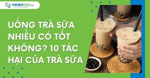 Uống trà sữa nhiều có tốt không? 10 tác hại của trà sữa