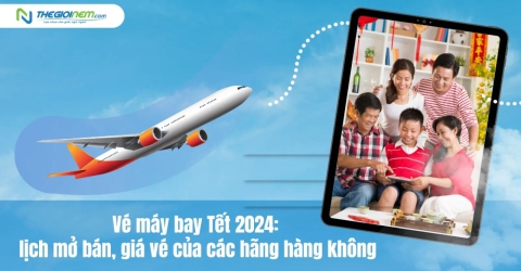 Vé máy bay Tết 2024: lịch mở bán, giá vé của các hãng hàng không