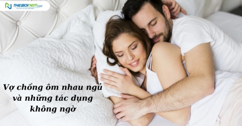 Vợ chồng ôm nhau ngủ và những tác dụng không ngờ