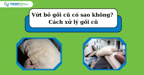 Vứt bỏ gối cũ có sao không? Cách xử lý gối cũ