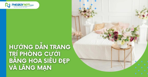 Hướng dẫn trang trí phòng cưới bằng hoa siêu đẹp và lãng mạn