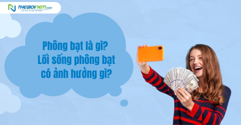 Phông bạt là gì? Lối sống phông bạt có ảnh hưởng gì?